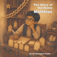 The Story of the Name Matthias (The History of the Best Names) B0H8NWK38C Book Cover