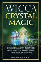Wicca Crystal Magic: Book Spells for Beginners with Simple Crystal Spells and Wiccan Rituals B0857BHK9C Book Cover