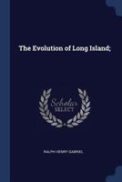The Evolution of Long Island a Story of Land and Sea (Classic Reprint) 1120745209 Book Cover