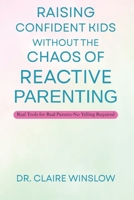 Raising Confident Kids Without the Chaos of Reactive Parenting: Real Tools for Real Parents—No Yelling Required B0F62PR382 Book Cover