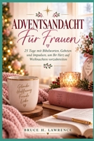 ADVENTSANDACHT FÜR FRAUEN: 25 Tage mit Bibelworten, Gebeten und Impulsen, um Ihr Herz auf Weihnachten vorzubereiten (German Edition) B0HJ3BG8HX Book Cover