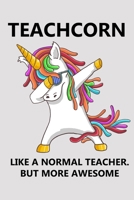 Teachcorn Like A Normal Teacher But More Awesome: Coteacher Lined Journal. Funny Gift For Your Coworker 1655402730 Book Cover