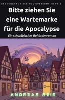 Bitte ziehen Sie eine Wartemarke für die Apokalypse: Ein schwäbischer Behördenroman (Ordnungsamt des Multiversums) (German Edition) B0H68CKSTH Book Cover
