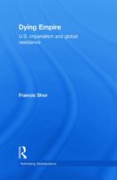 Dying Empire: U.S. Imperialism and Global Resistance 0415778220 Book Cover