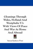 Gleanings Through Wales, Holland And Westphalia V2: With Views Of Peace And War At Home And Abroad 1163307173 Book Cover