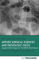 Applied Surgical Science and Pathology OSCEs: Surgical OSCE Cases For Surgical Examinations 0993113877 Book Cover