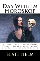 Das Weib Im Horoskop: Lilith Und Die Asteroiden Ceres, Pallas Athene, Vesta Und Juno in Der Astrologie 3944013271 Book Cover