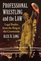 Professional Wrestling and the Law: Case Studies 1476692971 Book Cover