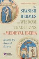 The Spanish Hermes and Wisdom Traditions in Medieval Iberia: Alfonso X's General Estoria (Translatio) 1914967097 Book Cover