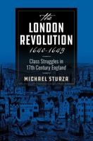 The London Revolution 1640-1643 : Class Struggles in 17th Century England null Book Cover