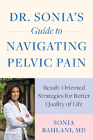 Dr. Sonia's Guide to Navigating Pelvic Pain: Result-Oriented Strategies for Better Quality of Life 1682686868 Book Cover