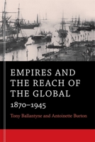 Empires and the Reach of the Global: 1870-1945 0674281292 Book Cover