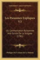 Les Pseaumes Expliques V3: Ou Confrontation Raisonnee And Suivie De La Vulgate (1781) 1166622401 Book Cover