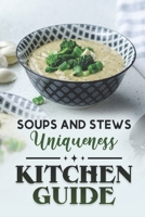 Kitchen Guide: Soups And Stews Uniqueness: High-Quality Recipes B09FS5BFNW Book Cover