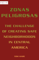 Zonas Peligrosas: The Challenge of Creating Safe Neighborhoods in Central America 0823280918 Book Cover