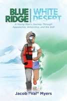 Blue Ridge - White Desert: A Young Man's Journey Through Appalachia, Antarctica, and the Self B0GX32TSN6 Book Cover