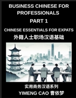 Business Chinese for Professionals (Part 1)- Business Chinese Essentials for Expats, A Complete Workplace Mandarin Foundation Course for ... Phone Calls, and Real Office Communication B0GXCZSPBL Book Cover