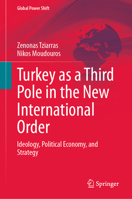 Turkey as a Third Pole in the New International Order: Ideology, Political Economy, and Strategy (Global Power Shift) 3032218888 Book Cover