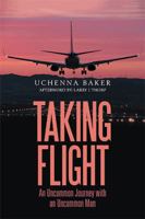 Taking Flight: An Uncommon Journey With an Uncommon Man 1984536079 Book Cover