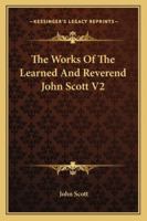 The Works Of The Learned And Reverend John Scott V2 116330669X Book Cover