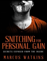 Snitching For Personal Gain: Secrets Exposed From The Inside 1733004173 Book Cover