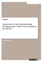 Datenschutz in der Kundenbindung. Erstellung einer Ticket-Card im Rahmen der DSGVO 3668574456 Book Cover