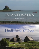 Island Walks: Book One - Lindisfarne to Iona 178963248X Book Cover