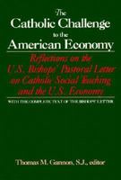 The Catholic Challenge to the American Economy: Reflections on the U.S. Bishops' Pastoral Letter on Catholic Social Teaching and the U.S. Economy 0029112702 Book Cover