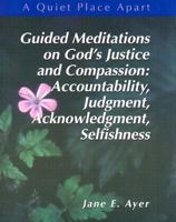 Guided Meditations on God's Justice and Compassion: Accountability, Judgment, Acknowledgement, Selfishness 0884896501 Book Cover
