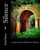 Silence: A play about Abelard & Heloise 1986664597 Book Cover