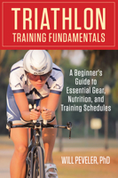 Triathlon Training Fundamentals: A Beginner's Guide to Essential Gear, Nutrition, and Training Schedules 0762786647 Book Cover