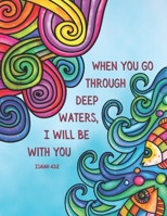 When you go through deep waters, I will be with you - Isaiah 43:2: Individually designed coloring pages with Christian verses, perfect for relaxing, for Bible lessons and to discover God's goodness B08JDXBP2D Book Cover