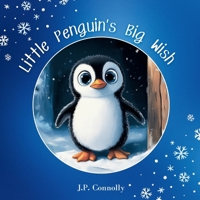 Little Penguin's Big Wish: A heartwarming rhyming children's story about hope, friendship and finding home. B0F2TGY9K1 Book Cover