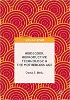 Heidegger, Reproductive Technology, & The Motherless Age 3319506056 Book Cover