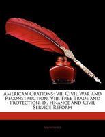 American Orations: VII. Civil War and Reconstruction. VIII. Free Trade and Protection. IX. Finance and Civil Service Reform 114263728X Book Cover