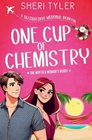 One Cup of Chemistry: The Way to a Woman’s Heart Romantic Comedy (Destination Wedding Trilogy) 1633030288 Book Cover