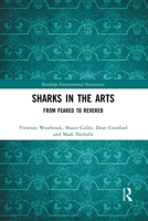 Sharks in the Arts: From Feared to Revered 0367855836 Book Cover