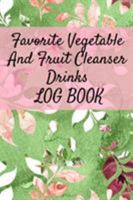 Favorite Vegetable And Fruit Cleanser Drinks Log Book: Daily Health Record Keeper And Tracker Book For A Fit & Happy Lifestyle 3749747350 Book Cover