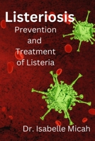 Listeriosis: Prevention and Treatment of Listeria B0BYRDX98M Book Cover