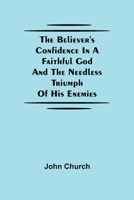 The Believer'S Confidence In A Faithful God And The Needless Triumph Of His Enemies 935475709X Book Cover