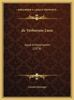 de Verborum Lusu: Apud Aristophanem (1876) 1160414637 Book Cover