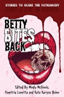 Betty Bites Back: Stories to Scare the Patriarchy 1733666745 Book Cover