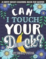 A Dirty Adult Coloring Book for Women: A Filthy & Naughty Coloring Book Filled With Funny Dirty Quotes: Designed to Make You Laugh, Help You Relax and Color Your Stress Away. B08SZ1F4RM Book Cover