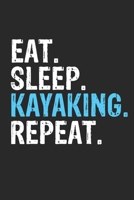 Eat Sleep Kayaking Repeat Funny Cool Gift for Kayaking Lovers Notebook A beautiful: Lined Notebook / Journal Gift, Kayaking Cool quote, 120 Pages, 6 x 9 inches, Personal Diary, Ideal humorous Eat Slee 1650071086 Book Cover