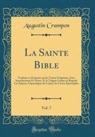 La Sainte Bible, Vol. 7: Traduite En Fran�ais Sur Les Textes Originaux, Avec Introductions Et Notes, Et La Vulgate Latine En Regard; Les �p�tres, l'Apocalypse de S. Jean, Les Livres Apocryphes (Classi 0364808454 Book Cover