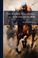 The Racing Calendar, for the Year 1838 1278238921 Book Cover