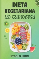 Dieta Vegana: 20 Curiosità interessanti che non conosci: 20 Curiosità sulla dieta vegana che non conosci B0CVFWQFCJ Book Cover
