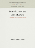 Enmerkar and the Lord of Aratta: A Sumerian Epic Tale of Iraq and Iran 1512822302 Book Cover