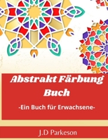 Abstrakt F�rbungBuch -Ein Buch f�r Erwachsene-: Stress Relieff Buch - Entspannungsbuch f�r Erwachsene - 3876092485 Book Cover