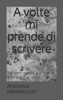 A volte mi prende di scrivere: Racconti, poesie e il mondo visto dai miei occhi B08LNJLLYK Book Cover